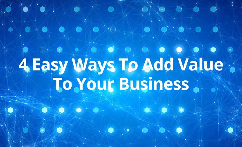 4 Easy Ways To Add Value To Your Business